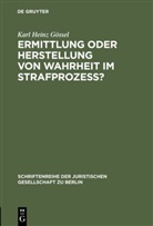 Karl H. Gössel, Karl Heinz Gössel - Ermittlung oder Herstellung von Wahrheit im Strafprozeß?