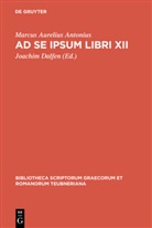 Marcus Aurelius Antonius, Marc Aurel, Marcus Aurelius Antonius, Marcus Aurelius Antonius, Joachi Dalfen, Joachim Dalfen - Ad se ipsum libri XII