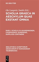 Ol Langwitz Smith, Ole Langwitz Smith, Ole Langwitz Smith - Scholia Graeca in Aeschylum quae exstant omnia - Pars I: Scholia in Agamemnonem, Choephoros, Eumenides, Supplices continens