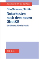 Klaus Otto, Wolfgang Reimann, Werner Tiedtke, Werne Klüsener, Florian Lickleder u a, Ott... - Das Notarkostenrecht nach dem neuen GNotKG