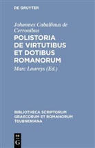 Johannes Caballinus de Cerronibus, Johannes Caballinus, Johannes Caballinus de Cerronibus, Johannes Caballinus de Cerronibus, Mar Laureys, Marc Laureys - Polistoria de virtutibus et dotibus Romanorum