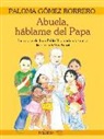 Paloma Gómez Borrero, María Pascual de la Torre - Abuela, hablame del Papa : la historia de Juan Pablo II contada a los niños