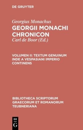 Peter Wirth - Georgius Monachus: Georgii Monachi chronicon - Volumen II: Textum genuinum inde a Vespasiani imperio continens