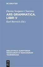 Flavius Sosipater Charisius, Kar Barwick, Karl Barwick - Ars grammatica. Libri V