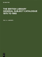 British Library, De Gruyter - The British Library General Subject Catalogue 1975 to 1985 - Teil 1: A - Airports