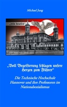 Michael Jung - "Voll Begeisterung schlagen unsere Herzen zum Führer"