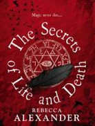 Rebecca Alexander - The Secrets of Life and Death