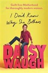Daisy Waugh - I Don''t Know Why She Bothers