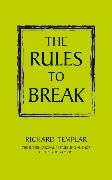 Richard Templar - Rules to Break - A Personal Guide to Sifting the Gold Dust from the Sawdust