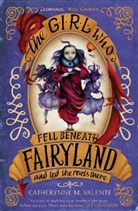 Catherynne M Valente, Catherynne M. Valente - The Girl Who Fell Beneath Fairyland and Led the Revels There