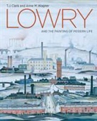 T J Clark, T. J. Clark, T. J. Wagner Clark, Anne Wagner, Anne M. Wagner, Clarrie Wallis - Lowry and the Painting of Modern Life