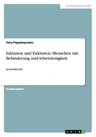 Vera Papadopoulos - Inklusion und Exklusion. Menschen mit Behinderung und Arbeitslosigkeit