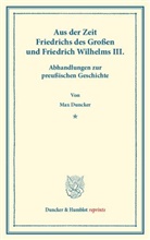 Max Duncker - Aus der Zeit Friedrichs des Großen und Friedrich Wilhelms III.