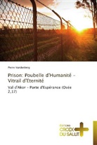 Pierre Vandenberg, Vandenberg-p - PRISON: POUBELLE D'HUMANITE - VITRAIL D'ETERNITE