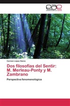Carmen López Sáenz, Mª Carmen López Sáenz - Dos filosofías del Sentir: M. Merleau-Ponty y M. Zambrano