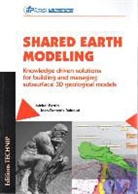 Dominique (expert construction) Lefebvre, Dominique lefebvre, Institut français du pétrole, Jean-François Rainaud, Michel Perrin, Michel Perrin... - Shared earth modeling : knowledge driven solutions for building and managing subsurface 3D geological models