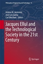 José Luís Garcia, Helena M. Jerónimo, Jos Luís Garcia, José Luís Garcia, Carl Mitcham - Jacques Ellul and the Technological Society in the 21st Century