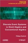 P Declerck, Philippe Declerck - Discrete Event Systems in Dioid Algebra and Conventional Algebra