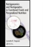 Lynette (EDT) Ferguson, Lynnette R. Ferguson, Lynnette R. (University of Auckland Ferguson, Lynnette R. Ferguson, Lynnette R. (University of Auckland Ferguson, Ferguson Lynnette R. - Nutrigenomics and Nutrigenetics in Functional Foods and Personalized