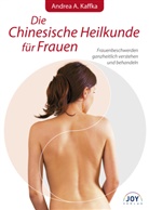 Andrea A Kaffka, Andrea A. Kaffka - Die Chinesische Heilkunde für Frauen