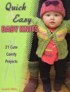 Sarah E White, Sarah E. White - Quick & Easy Baby Knits