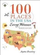 Sophia Dembling - 100 Places in the USA Every Woman Should Go