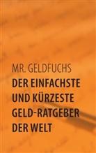 Mr Geldfuchs, Mr. Geldfuchs - Der einfachste und kürzeste Geld-Ratgeber der Welt