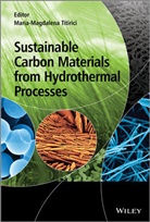 Markus Antonietti, Maria-Magdalena Titirici, Maria-Magdalena (Queen Mary Titirici, Maria-Magdalena Antonietti Titirici, MM Titirici, TITIRICI MARIA MAGDALENA ANTONIET... - Sustainable Carbon Materials From Hydrothermal Processes