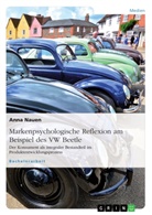 Anna Nauen - Markenpsychologische Reflexion am Beispiel des VW Beetle