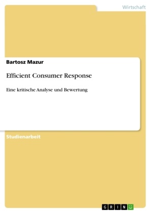 Bartosz Mazur - Efficient Consumer Response Eine kritische Analyse und Bewertung