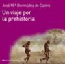 José María Bermúdez de Castro - Un viaje por la prehistoria