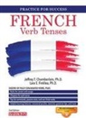 Jeffrey Chamberlain, Jeffrey T. Chamberlain, Jeffrey T. Chamberlain Ph. D., Lara E. Finklea, Lara Finklea Mangiafico, Lara Finklea Mangiafico Ph. D. - French Verb Tenses