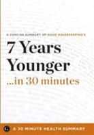 30 Minute Health Series - 7 Years Younger: The Revolutionary 7-Week Anti-Aging Plan by the Editors of Good Housekeeping (30 Minute Health Series)