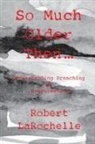 Robert Larochelle - So Much Older Then