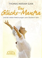 Thomas M. Sura, Thomas Mariam Sura - DAS GLÜCKS-MANTRA UND DIE 7 ABKÜRZUNGEN ZUM GLÜCKLICH-SEIN