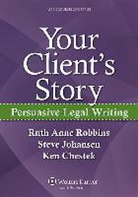 Chestek, Steve Johansen, Ruth Anne Robbins - Your Client's Story: Persuasive Legal Writing