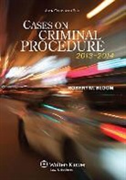 BLOOM, Robert M. Bloom - Cases on Criminal Procedure: 2013-2014