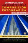 Bryan Peterson - Los secretos de la composición fotográfica