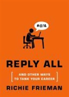 Richie Frieman, Richie L Frieman, Richie L. Frieman - 'Reply All' and Other Ways to Tank Your Career