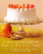 Lauren Chattman, Chattman Lauren, Roland Mesnier, Roland/ Chattman Mesnier, Mesnier Roland - Roland Mesnier's Basic to Beautiful Cakes