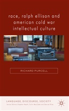 R Purcell, R. Purcell, Richard Purcell - Race, Ralph Ellison and American Cold War Intellectual Culture