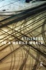 David (EDT)/ Fuller Bissell, David (The Australian National University Bissell, David Fuller Bissell, David Bissell, David (The Australian National University Bissell, Gillian Fuller... - Stillness in a Mobile World