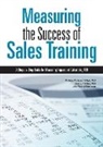 Jack J. Phillips, Patricia Pulliam Phillips, Rachel Robinson - Measuring the Success of Sales Training: A Step-By-Step Guide for Measuring Impact and Calculating Roi