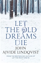 John Ajvide Lindqvist, John Ajvide Lindqvist - Let the Old Dreams Die