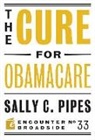 Sally C Pipes, Sally C. Pipes - The Cure for Obamacare