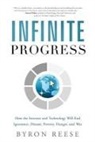 Byron Reese - Infinite Progress: How the Internet and Technology Will End Ignorance, Disease, Poverty, Hunger, and War