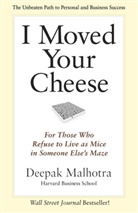 Deepak Malhotra - I Moved Your Cheese