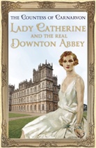 Countess of Carnarvon, Fiona Carnarvon, Countess of Carnarvon, Countess of Carnavon - Lady Catherine and the Real Downton Abbey