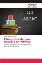 Edgar Sánchez Muciño - Etnografía de una escuela en México