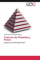 Teodoro Aurelio Rodríguez Tamayo - Troncos de Pirámide y Física